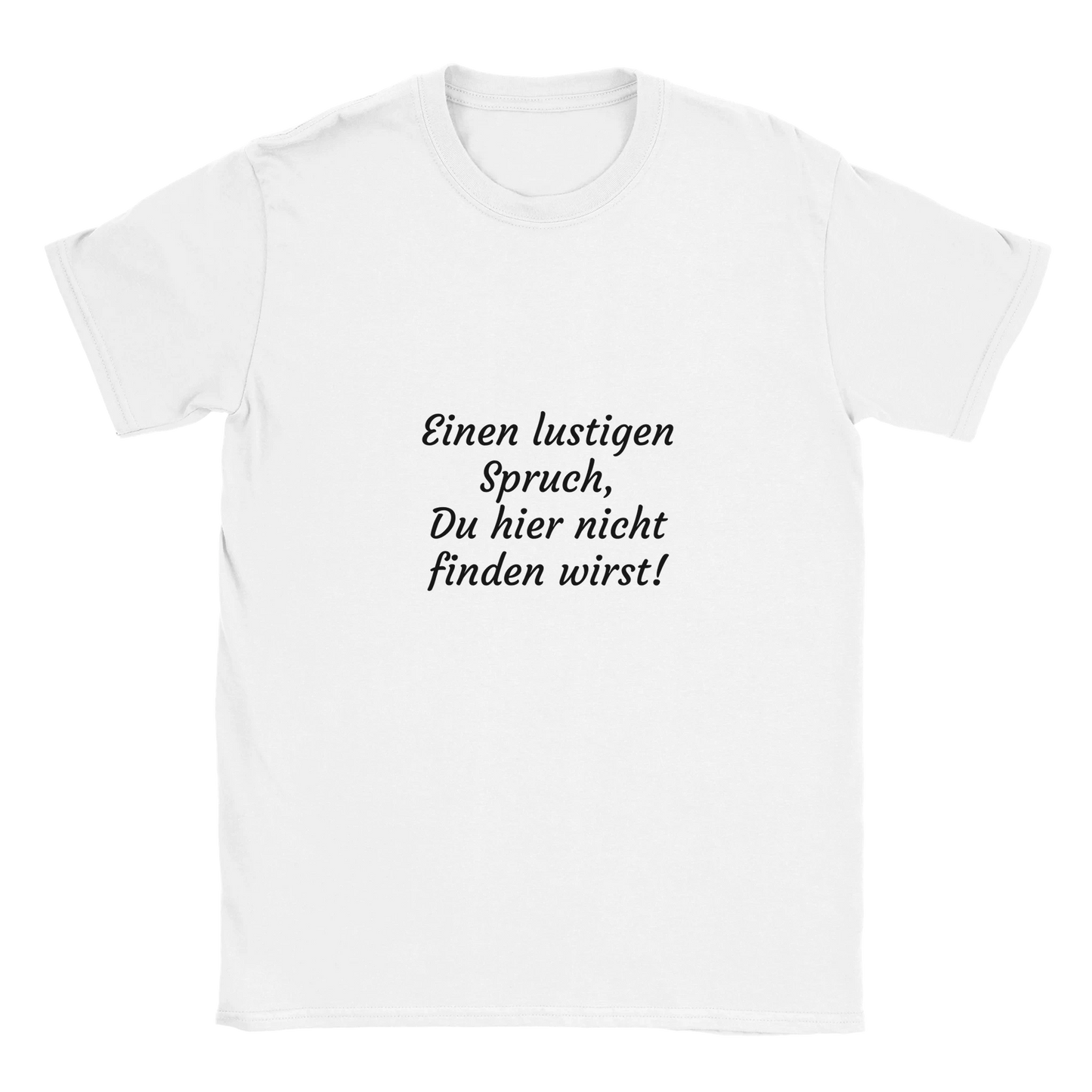 Weißes Herren Shirt mit dem Spruch "Einen lustigen Spruch, Du hier nicht finden wirst!"