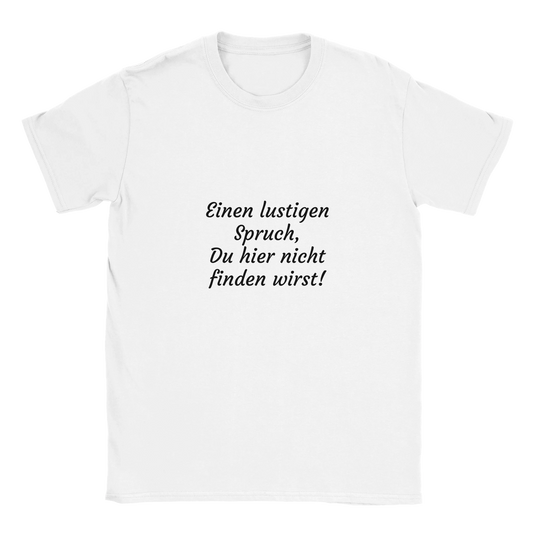 Weißes Herren Shirt mit dem Spruch "Einen lustigen Spruch, Du hier nicht finden wirst!"